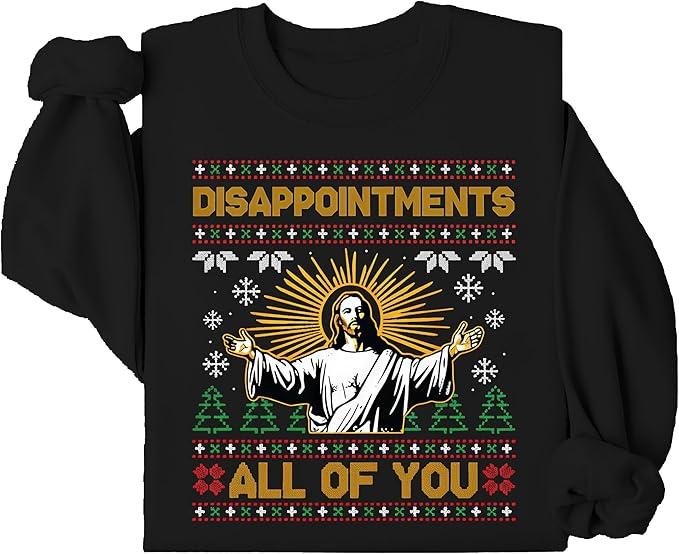 Disappointments All of You Sweatshirt Hoodies Christian Jesus Christmas Shirt, XL