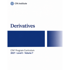 2027 CFA Program Curriculum Level I, Volume 7: Derivatives