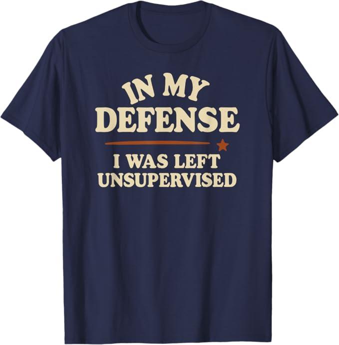 in My Defense I was Left Unsupervised Funny T-Shirt, Navy Blue, L
