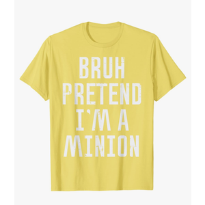 Halloween Bruh Pretend Im Minion Funny Costume Women Kid Men T-Shirt, M