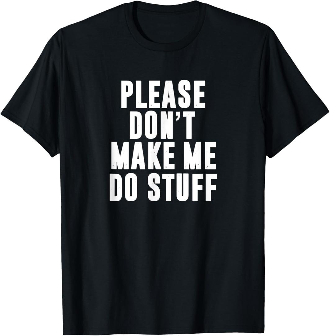 Please Don't Make Me Do Stuff for Lazy Teenager T-Shirt
