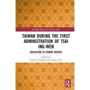 Taiwan During the First Administration of Tsai Ing-wen (Routledge Research on Taiwan Series)