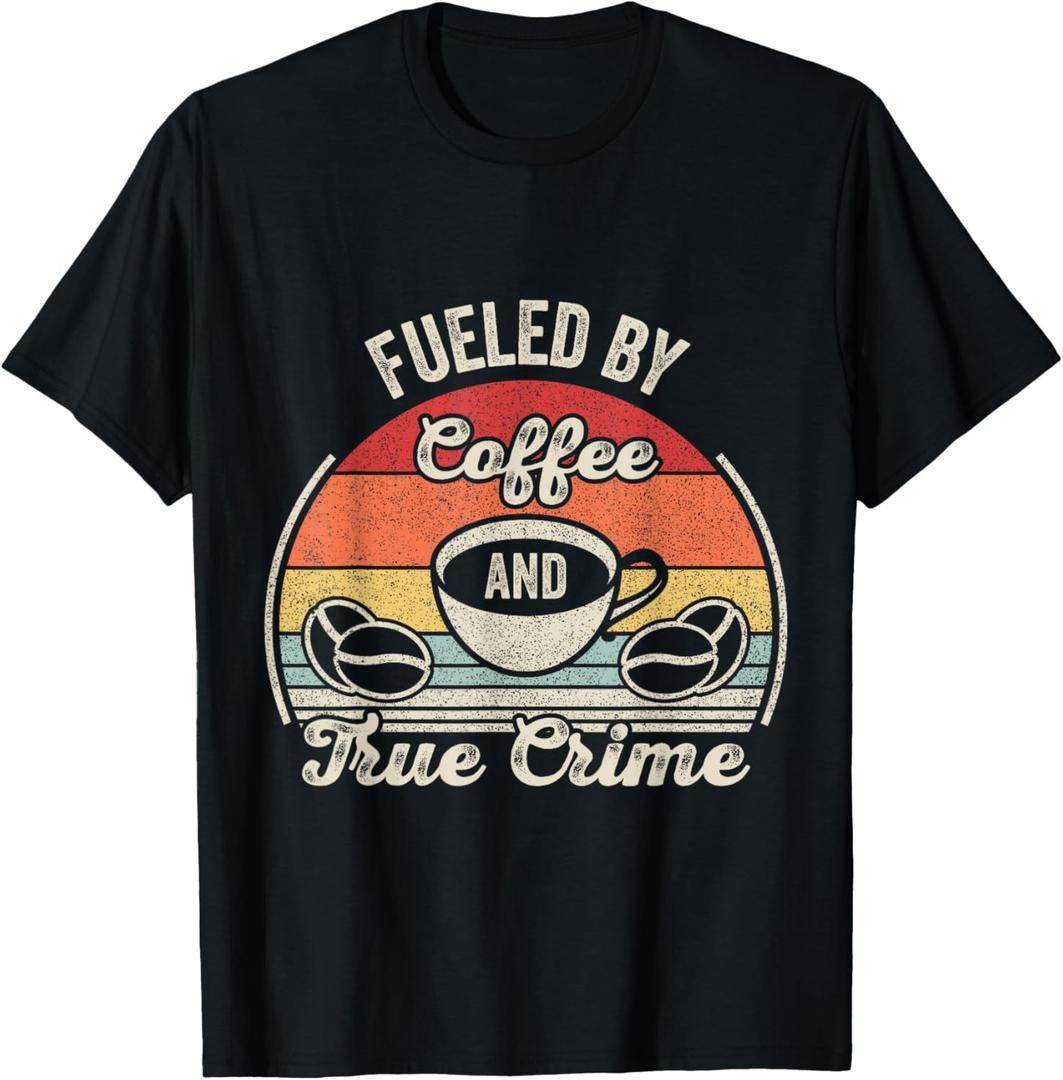 Retro Vintage Fueled By Coffee Lover And True Crime Podcast T-Shirt, 1X