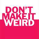 Don't Make It Weird: An Entrepreneur's Guide to Being Human on the Internet