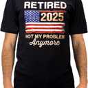 Retired 2025 Not My Problem Anymore T-Shirt Funny Retirement Gift for Men USA Flag Tee (Black, S)