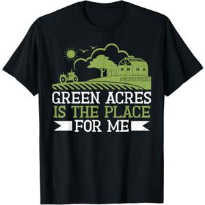 Green Acres is The Place for me Farm T-Shirt, S