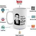 J.Ehonace 15 oz Thats What She Said Mug - Funny Double-Sided Coffee Cup, Perfect Cup Gift for Fans, White Ceramic Mug with Humorous Quote