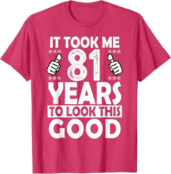 It Took me 81 Years to Look This Good Funny 81 Years Old T-Shirt, L