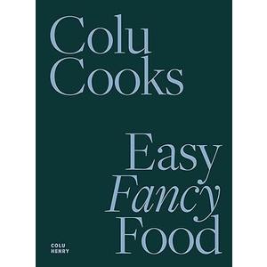 Colu Cooks: Easy Fancy Food Hardcover
