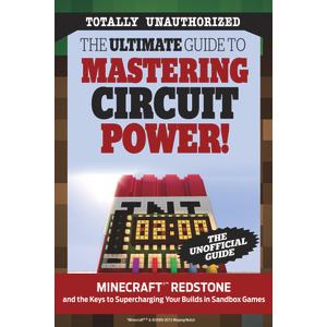 The Ultimate Guide to Mastering Circuit Power!: Minecraft Redstone and the Keys to Supercharging Your Builds in Sandbox Games
