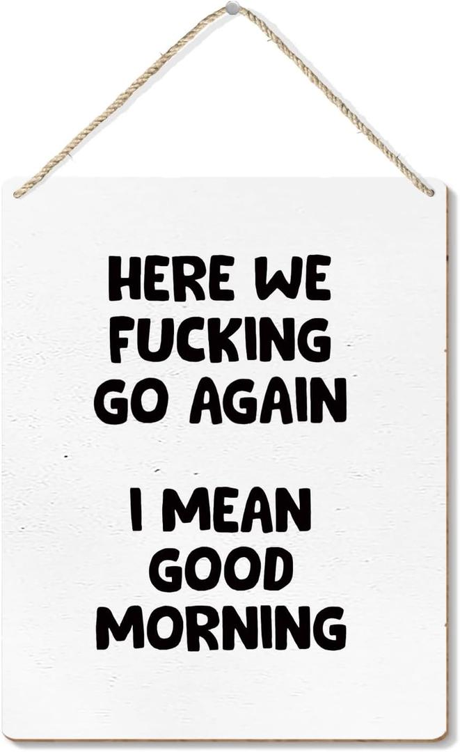 Funny Sign for Front Door, Here We Go Again I Mean Good Morning Wooden Plaque Signs Wall Hanging for Home Office Porch Decorations, Funny Door Signs, 8x10 Inch