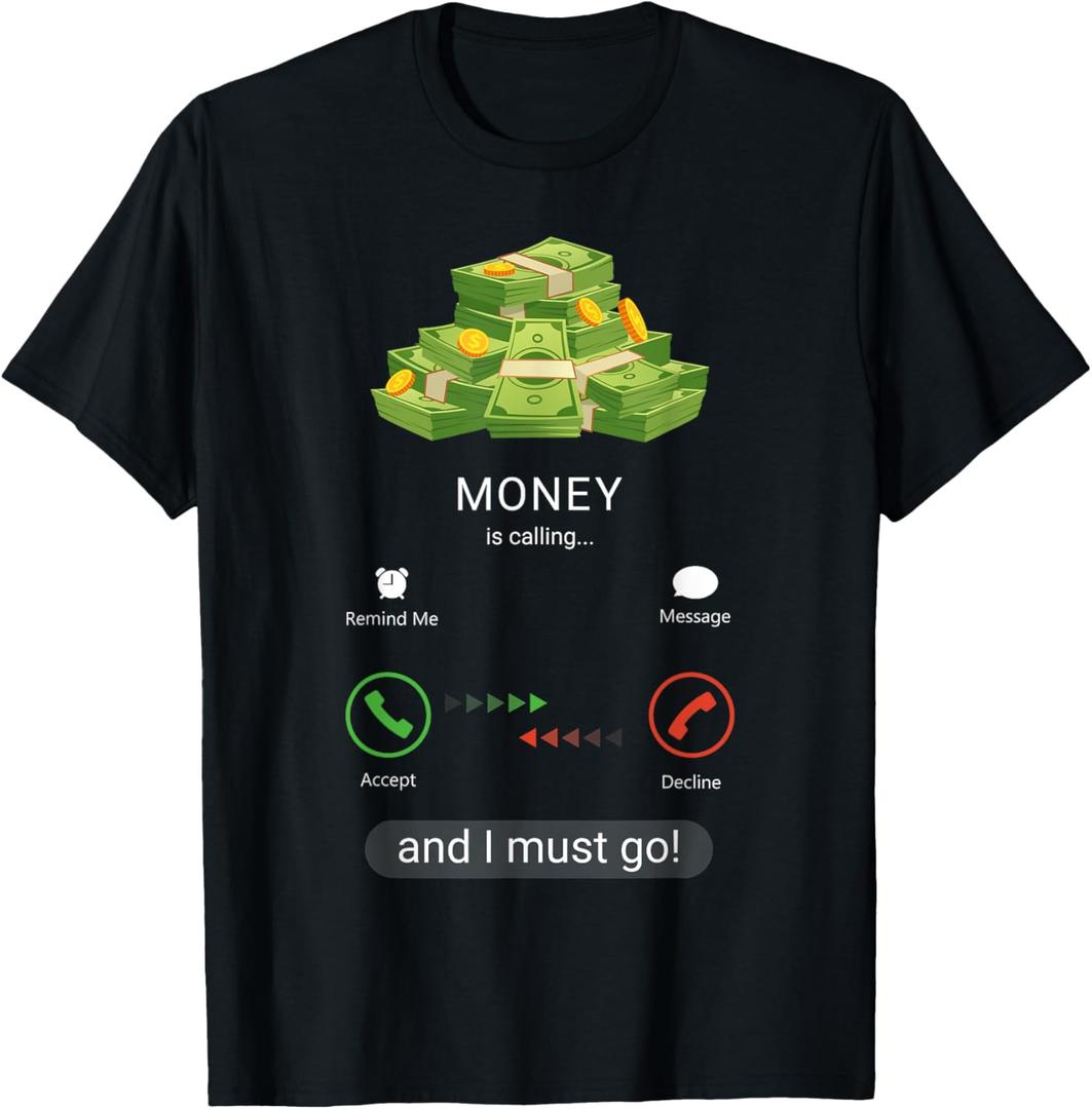 Money Is Calling and I Must Go - Funny CEO Entrepreneur T-Shirt