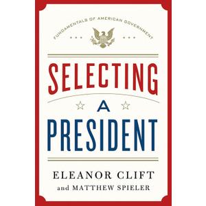 Selecting a President (Fundamentals of American Government, 1)