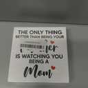 New Mom Mothers Day Gifts for Pregnant Daughter Women Gifts from Mom, The Only Thing Better Than Being Your Mother is Watching You Being a Mom Sign 5 X 5 inch