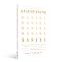 Discovering Daniel: Finding Our Hope in Gods Prophetic Plan Amid Global Chaos