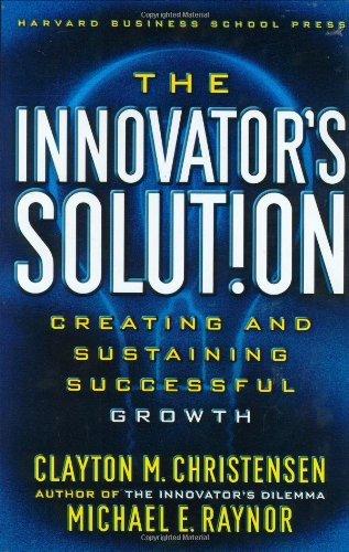 The Innovator's Solution: Creating and Sustaining Successful Growth, Hardcover