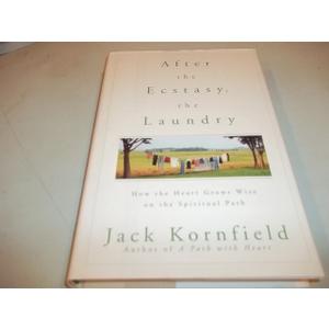 After the Ecstasy, the Laundry: How the Heart Grows Wise on the Spiritual Path