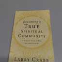 Becoming a True Spiritual Community: A Profound Vision of What the Church Can Be