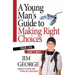 A Young Man's Guide to Making Right Choices: Your Life God's Way