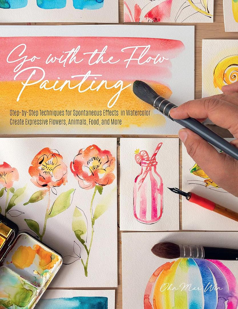 Go with the Flow Painting: Step-by-Step Techniques for Spontaneous Effects in Watercolor - Create Expressive Flowers, Animals, Food, and More