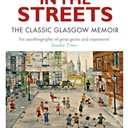 Dancing in the Streets: The Classic Glasgow Memoir