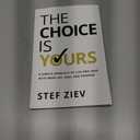 The Choice Is Yours: A Simple Approach to Live and Lead With More Joy, Ease, and Purpose