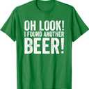 Oh Look I Found Another Beer Funny St. Patricks Day Drinking T-Shirt, S