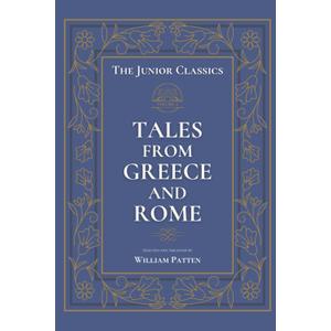 The Junior Classics Volume 3: Tales from Greece and Rome (Annotated)