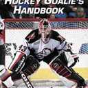 The Hockey Goalie's Handbook : The Authoritative Guide for Players and Coaches
