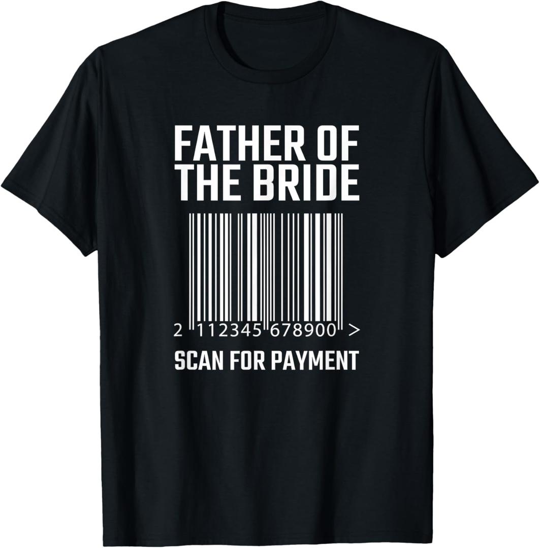 Father Of The Bride Scan For Payment Funny Wedding T-Shirt T-Shirt (Small, Black)