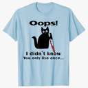 Killer Cat Saying Oops I Didn't Know You Only Live Once T-Shirt for Men Women