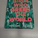 Girls Who Green the World: Thirty-Four Rebel Women Out to Save Our Planet