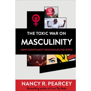 The Toxic War on Masculinity: How Christianity Reconciles the Sexes