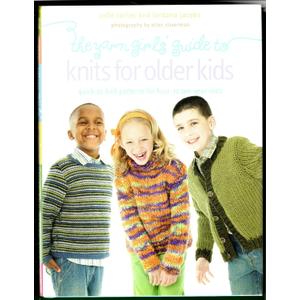 The Yarn Girls' Guide to Knits for Older Kids: Quick-to-Knit Patterns for Four- to Ten-Year-Olds