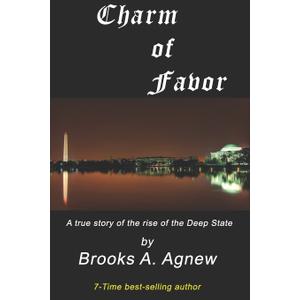 Charm of Favor: A true story of the rise of the Clinton Crime Syndicate (The Deep State War for America)