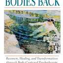 Getting Our Bodies Back: Recovery, Healing, and Transformation through Body-Centered Psychotherapy