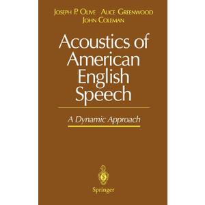 Acoustics of American English Speech: A Dynamic Approach (Communications and Control Engineering (Hardcover)) by Joseph P. Olive (Author), Alice Greenwood (Author), John Coleman (Author Acoustics of American English Speech: A Dynamic Approach (Communications and Control Engineering (Hardcover)) by Joseph P. Olive (Author), Alice Greenwood (Author), John Coleman (Author
