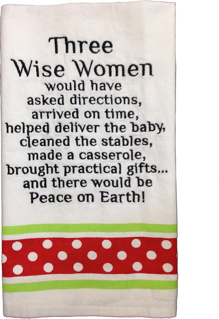 3 Wise Women Would Have Asked Directions Arrived on Time Birthed The Baby Cleaned The Stable Baked a Casserole Brought Practical Gifts and There Would Be Peace on Earth Towel