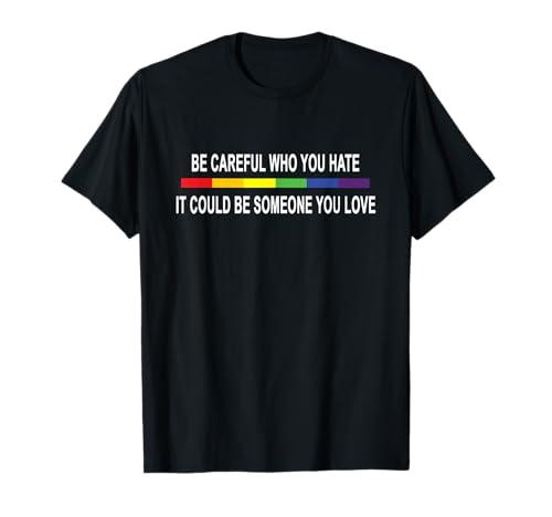 Funny Be Careful Who You Hate Gay Pride Lesbian Rainbow T-Shirt, XXL