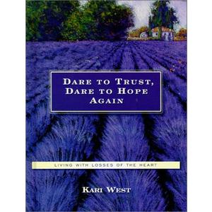 Dare to Trust, Dare to Hope Again: Living With Losses of the Heart