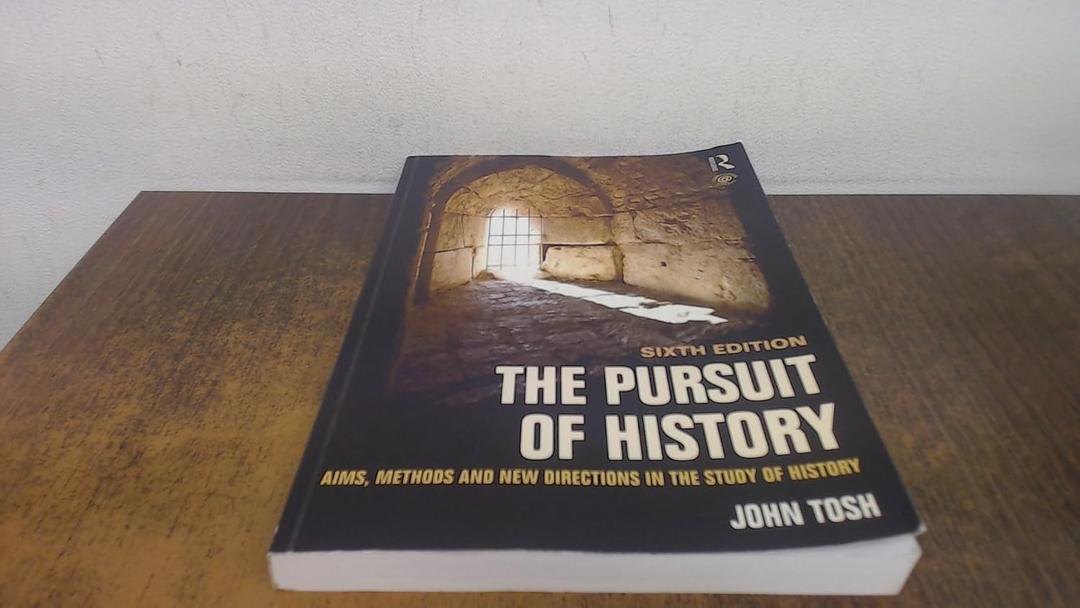 The Pursuit of History: Aims, methods and new directions in the study of history