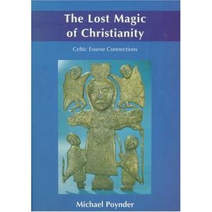 The Lost Magic of Christianity: Celtic Essene Connections