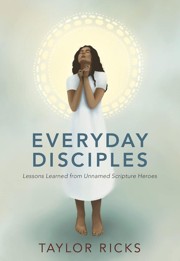 Everyday Disciples: Lessons Learned From Unnamed Scripture Heroes (Paperback)