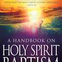 A Handbook On Holy Spirit Baptism