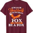 Always Be Yourself Unless You Can Be A Fox - Fox Lover T-Shirt, M