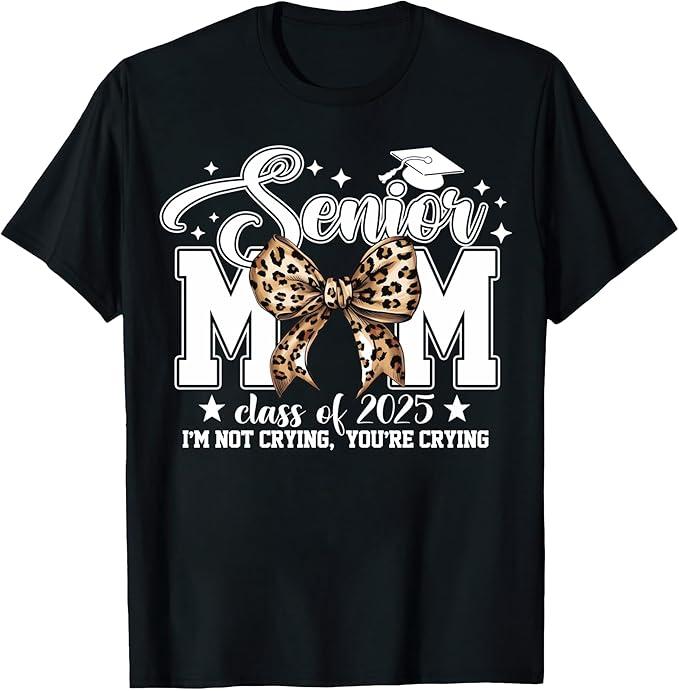Funny Senior Mom Class of 2024 I'm Not Crying You're Crying T-Shirt, Graduation 2025 Mom T-Shirt, Size 3XL