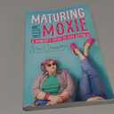 Maturing with Moxie: A Womans Guide to Life After 60