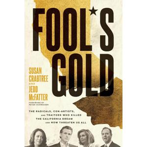 Fool's Gold: The Radicals, Con Artists, and Traitors Who Killed the California Dream and Now Threaten Us All (Book)