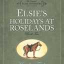 Elsie's Holidays at Roselands (The Original Elsie Dinsmore Collection)
