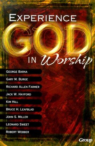 Experiencing God in Worship: Perspectives on the Future of Worship in the Church from Today's Most Prominent Leaders